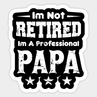 I'm Not Retired I'm A Professional Papa,fathers day Sticker